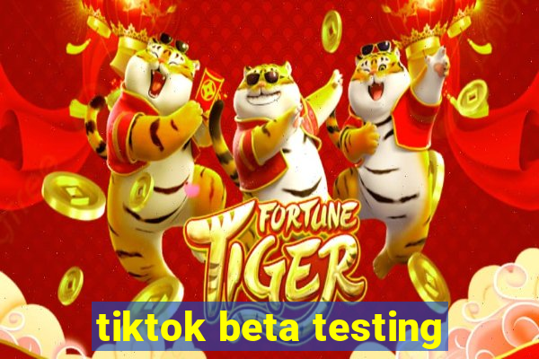 tiktok beta testing